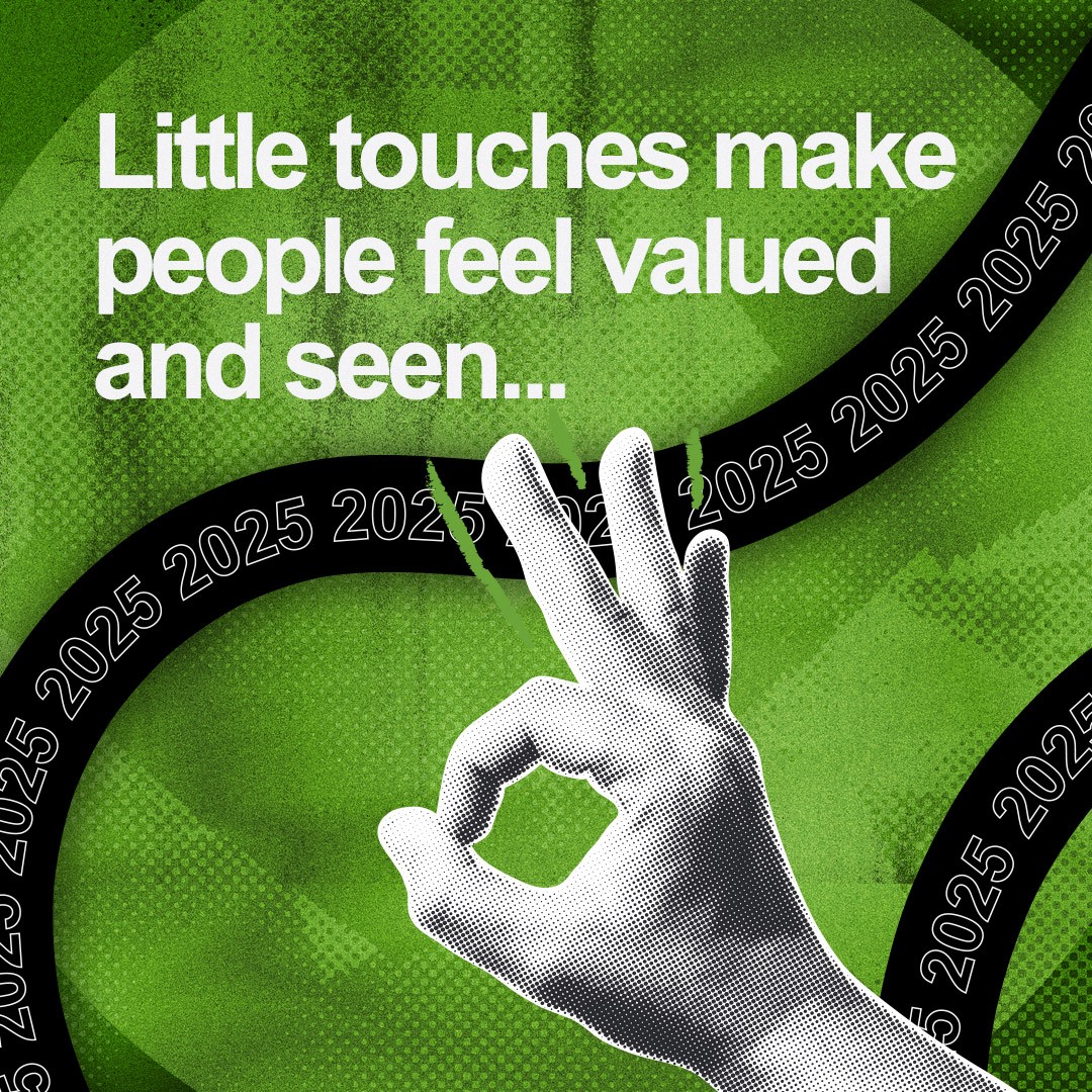 “Little touches make people feel valued and seen” next to a hand making an OK sign. 